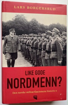Like gode nordmenn? - den norske militærfascismens historie II (Lars Borgersrud)