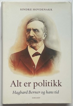Alt er politikk - Hagbard Berner og hans tid (Sindre Hovdenakk)