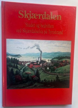 Skjærdalen – Stedet og bedriften ved Skjærdalselva på Tyristrand (Raymond Sørstrøm)