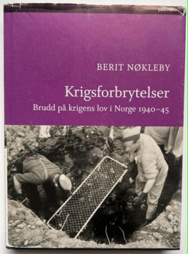 Krigsforbrytelser - brudd på krigens lov i Norge 1940 - 45 (Berit Nøkleby)