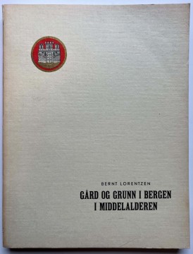 Gård og grunn i Bergen i middelalderen (Bernt Lorentzen)