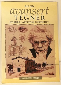 Bli en avansert tegner - et kurs i artistisk dyktighet (Barrington Barber)