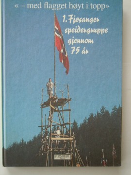 1. Fjøsanger speidergruppe gjennom 75 år (Erik Næsgaard m fl)