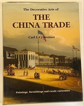 The Decorative Arts of The China Trade (Carl L. Crossman)