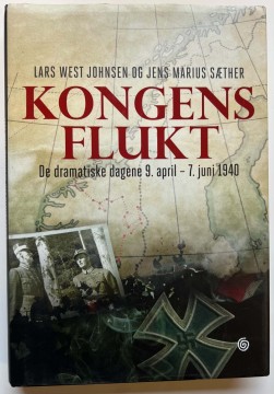 Kongens flukt - de dramatiske dagene 9. april - 7. juni 1940 (Lars West Johnsen og Jens Marius Sæther)