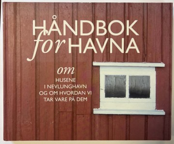HÅNDBOK FOR HAVNA – om husene i Nevlunghavn og om hvordan vi tar vare på dem (Fredrik Jensen)