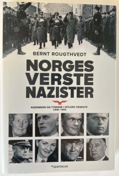 Norges verste nazister - nordmenn og tyskere i Hitlers tjeneste 1940-45 (Bernt Rougthvedt)