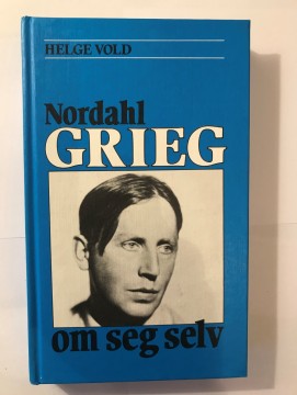 Nordahl Grieg om seg selv (Helge Vold)