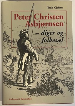 Peter Christen Asbjørnsen - diger og folkesæl (Truls Gjefsen)