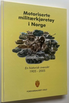 Motoriserte militærkjøretøy i Norge - en historisk oversikt 1905-2005 (Stein Kamphaug & Geir Iversen)