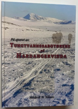 På sporet av tungtvannssabotørene på Hardangervidda (Mildrid W. Nilsen)