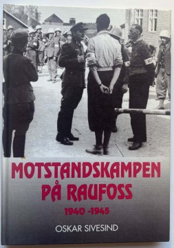 Motstandskampen på Raufoss 1940–1945 (Oskar Sivesind)