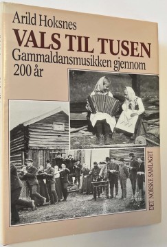 Vals til tusen - gammaldansmusikken gjennom 200 år (Arild Hoksnes)