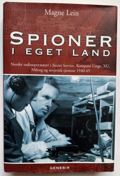 Spioner i eget land - Norske radiooperatører i Secret Service, Kompani Linge, XU, Milorg og sovjetisk tjeneste 1940–45
