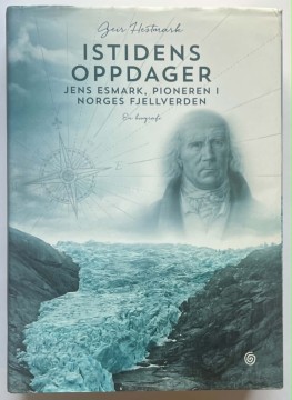 Istidens oppdager - Jens Esmark, pioneren i Norges fjellverden (Geir Hestmark)