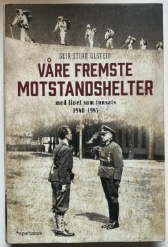 Våre fremste motstandshelter (Geir Stian Ulstein)