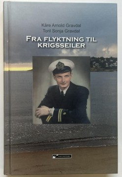 Fra flyktning til krigsseiler (Kåre Arnold Gravdal & Toril Sonja Gravdal)