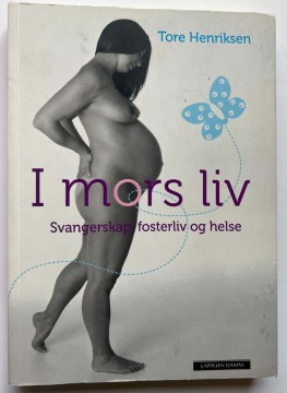 I mors liv - svangerskap, fosterliv og helse (Tore Henriksen)