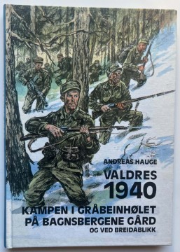 Valdres 1940 - Kampen i Gråbeinshølet, på Bagnsbergatn og ved Breidablikk (Andreas Hauge)