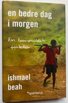 En bedre dag i morgen - en barnesoldat forteller (Ishmael Beah)